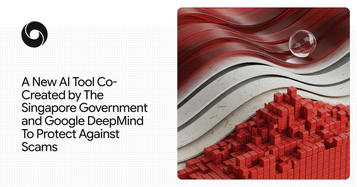 DeepMind_与新加坡政府合作推出端侧反诈模型 图1